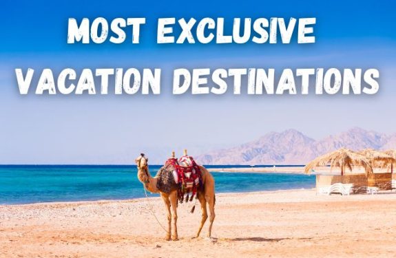 Most Exclusive Vacation Destinations 