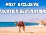 Most Exclusive Vacation Destinations 