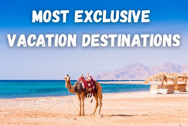 Most Exclusive Vacation Destinations