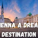 A City of Coffee and Culture: Why Vienna Is a Dream Destination