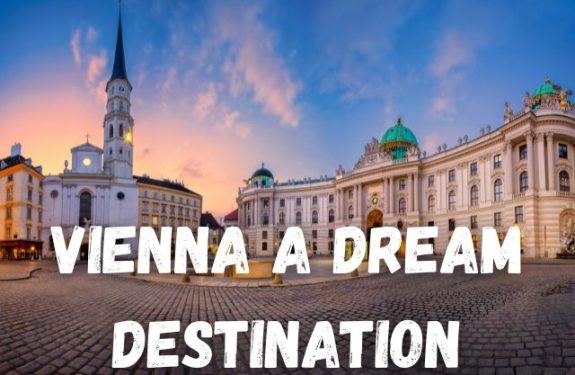 Vienna Is a Dream Destination