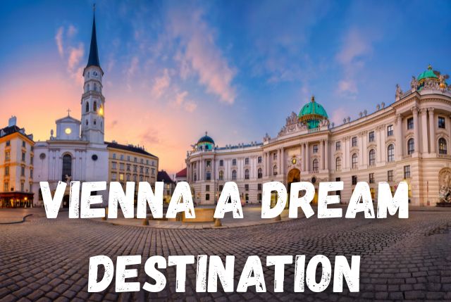 Vienna Is a Dream Destination